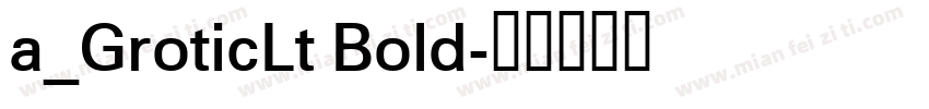 a_GroticLt Bold字体转换